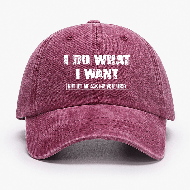 I Do What I Want But Ley Me Ask My Wife First Funny Husband Gift Cap