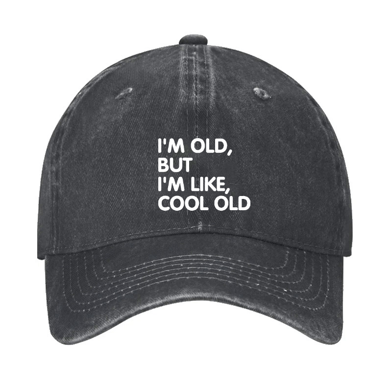 I'm Old But I'm Like Cool Old Cap