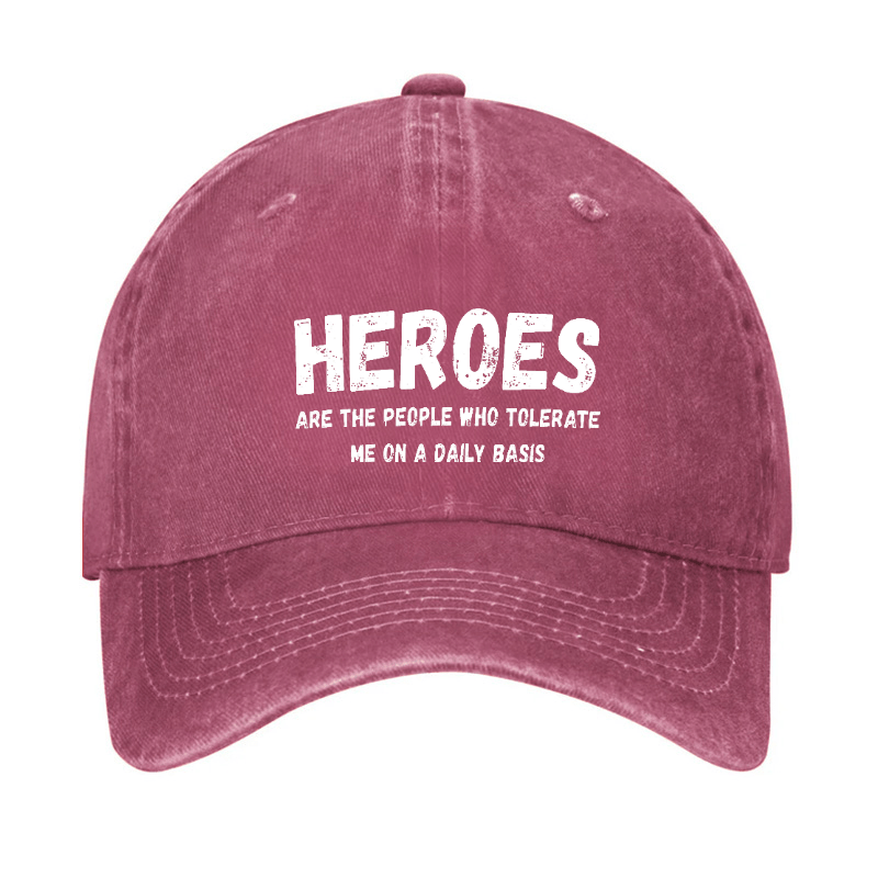 Heroes Are The People Who Tolerate Me On A Daily Basis Funny Joking Cap