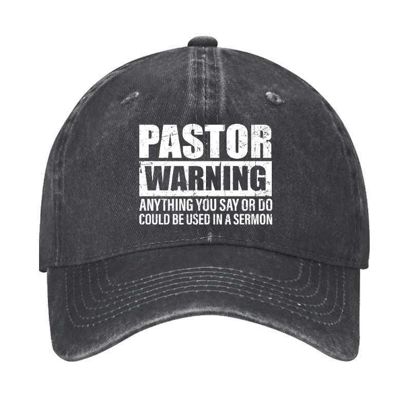 Pastor Warning Anything You Say Or Do Could Be Used In A Sermon Funny Cap