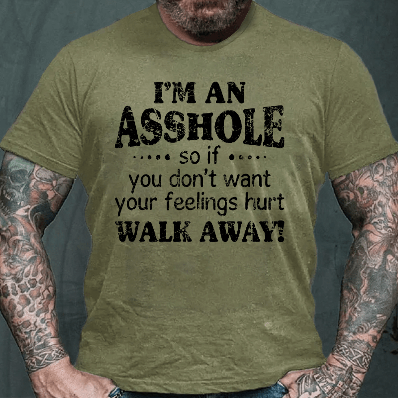 I'm An Asshole So If You Don't Want Your Feelings Hurt Walk Away Cotton T-shirt