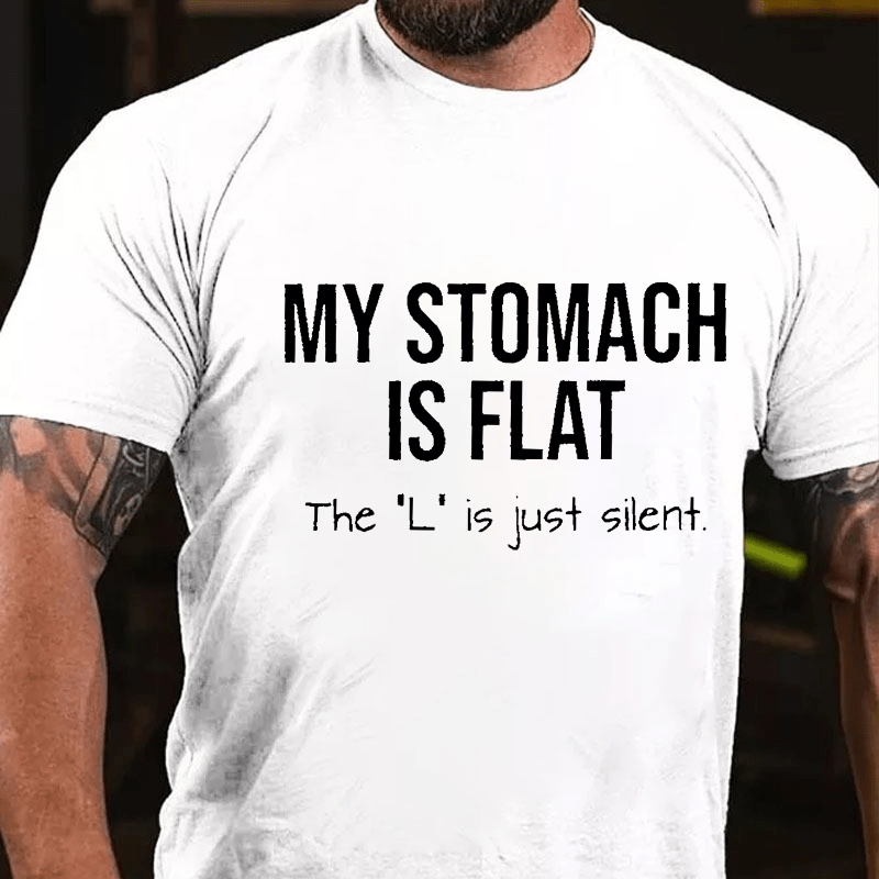 Maturelion My Stomach Is Flat The "L" Is Just Silent Funny Cotton T-shirt