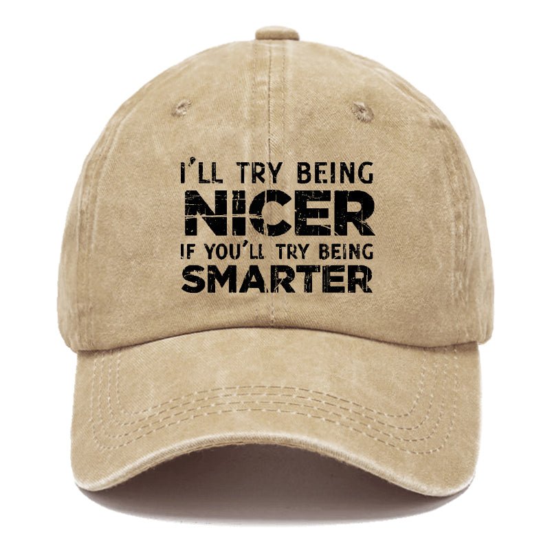 I'll Try Being Nicer If You'll Try Being Smarter Sarcastic Print Cap