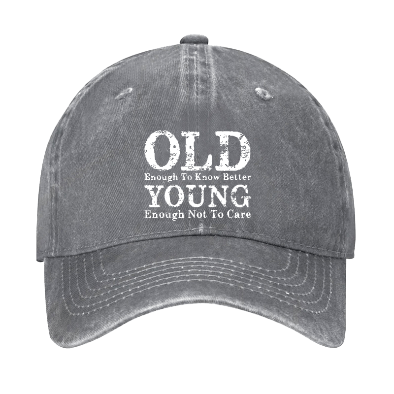 Old Enough To Know Better Young Enough Not To Care Cap