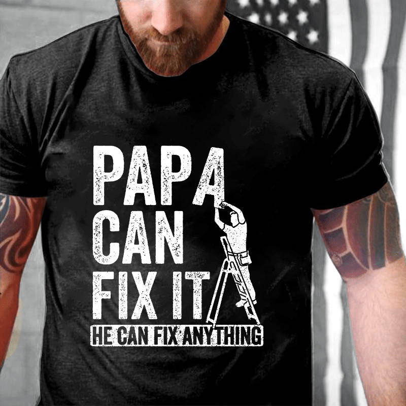 Papa Can Fix It He Can Fix Anything Cotton T-shirt