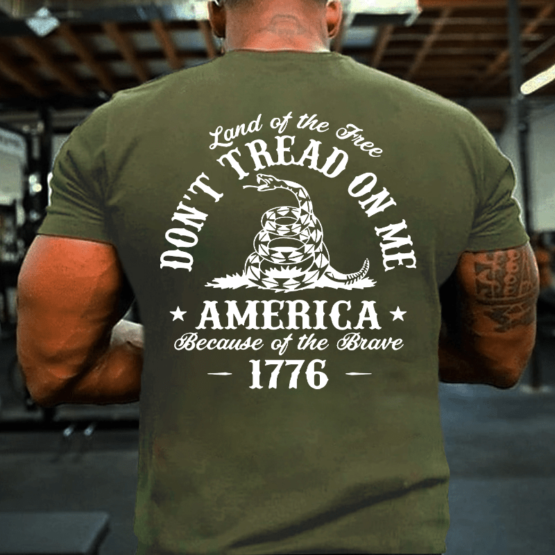 Land Of The Free Don't Tread On Me Because Of The Brave 1776 Cotton T-shirt