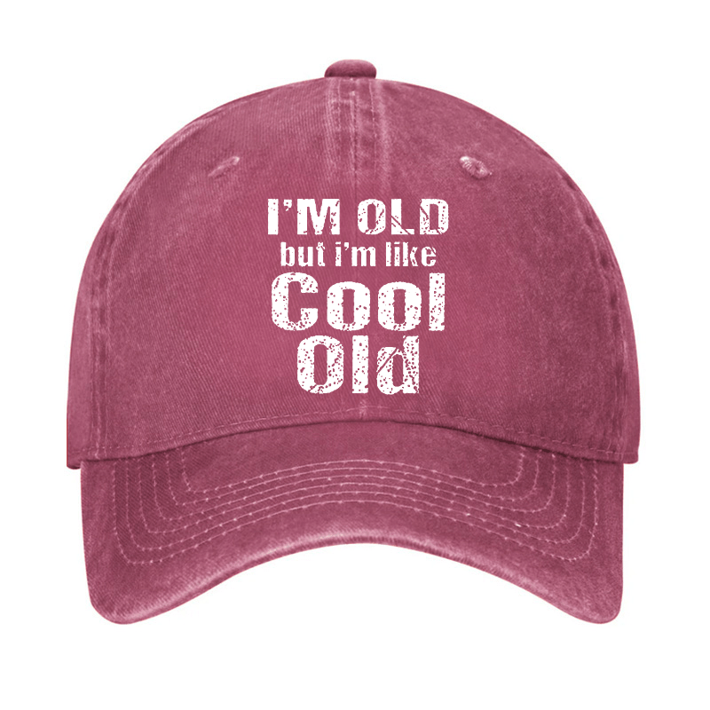 I'm Old But I'm Like Cool Old Cap