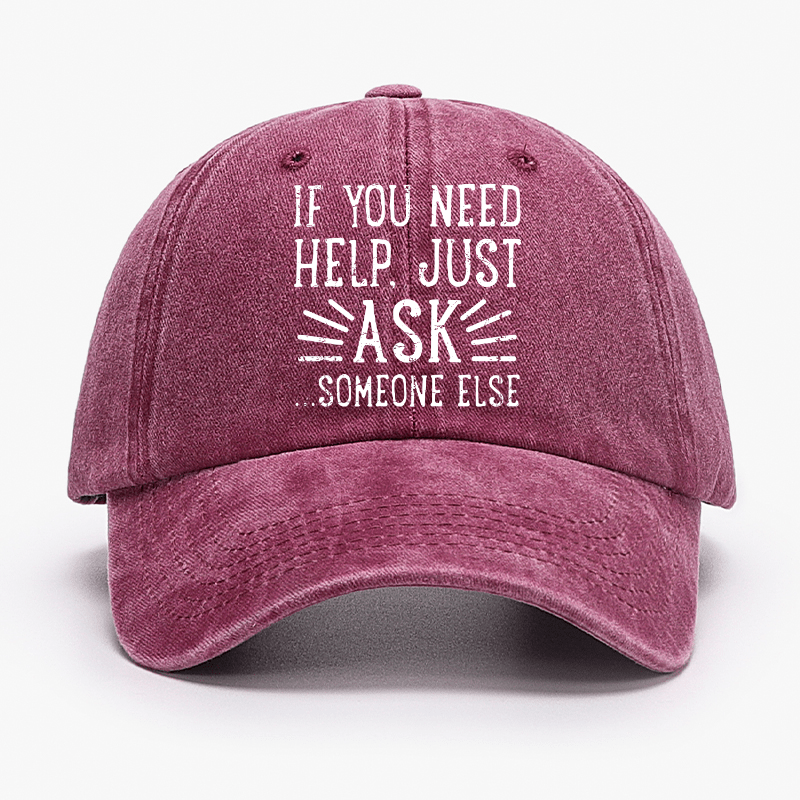 If You Need Help Just Ask ...Someone Else Cap