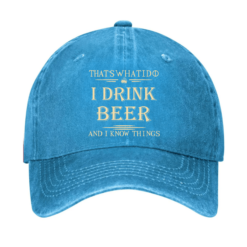 That's What I Do I Drink Beer And I Know Things Cap