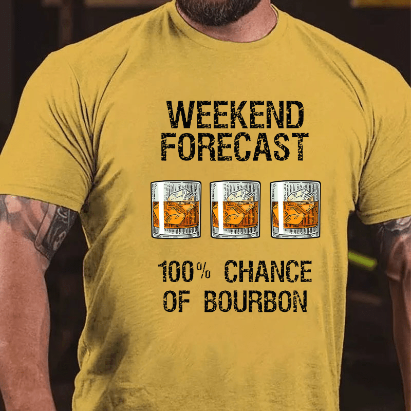 Weekend Forecast 100% Chance Of Burbon Cotton T-shirt