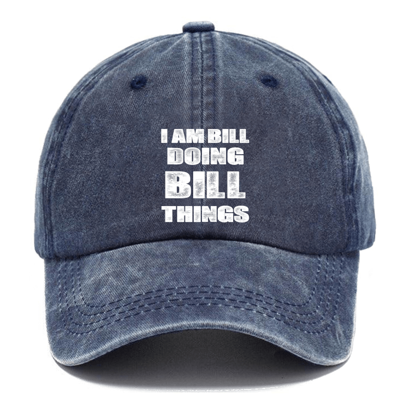 I Am Bill Doing Bill Things Cap