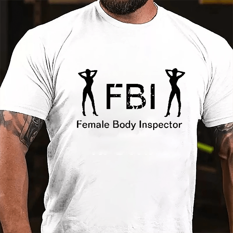 FBI: Famale Body Inspector Cotton T-shirt