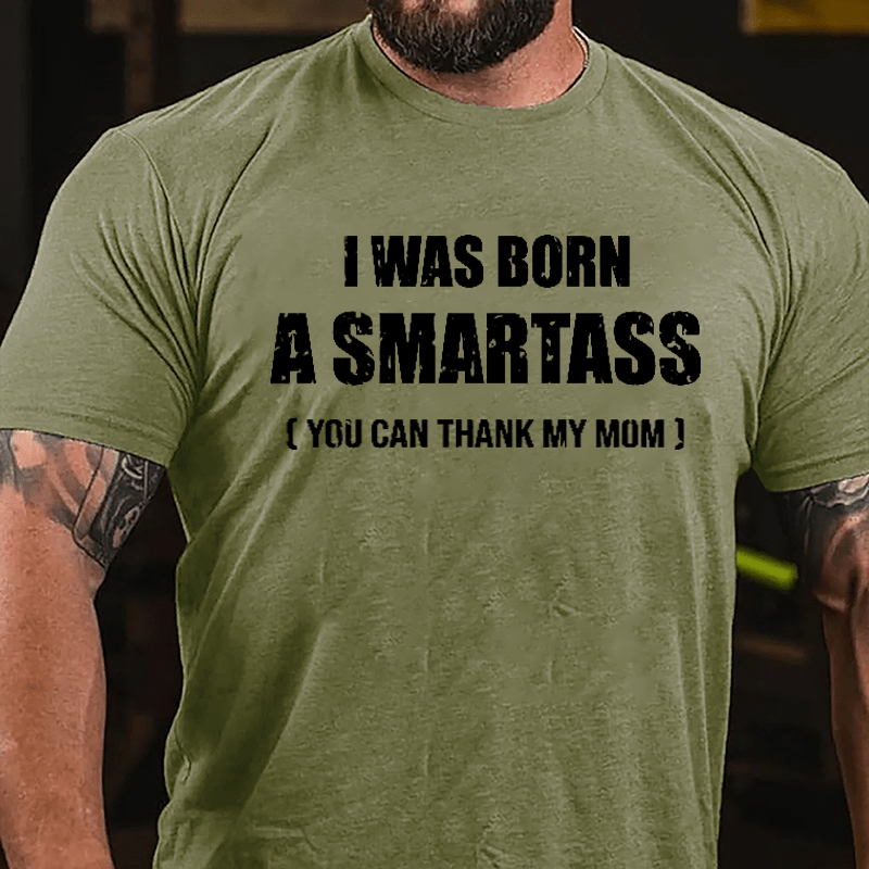 I Was Born A Smartass You Can Thank My Mom Cotton T-shirt