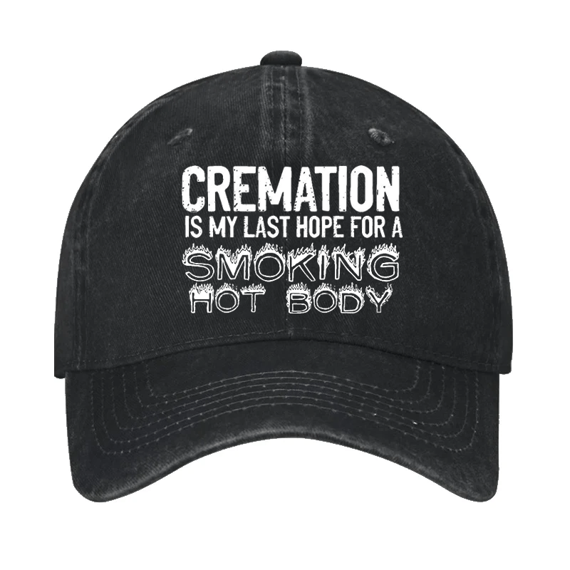 Cremation Is My Last Hope For A Smoking Hot Body Cap