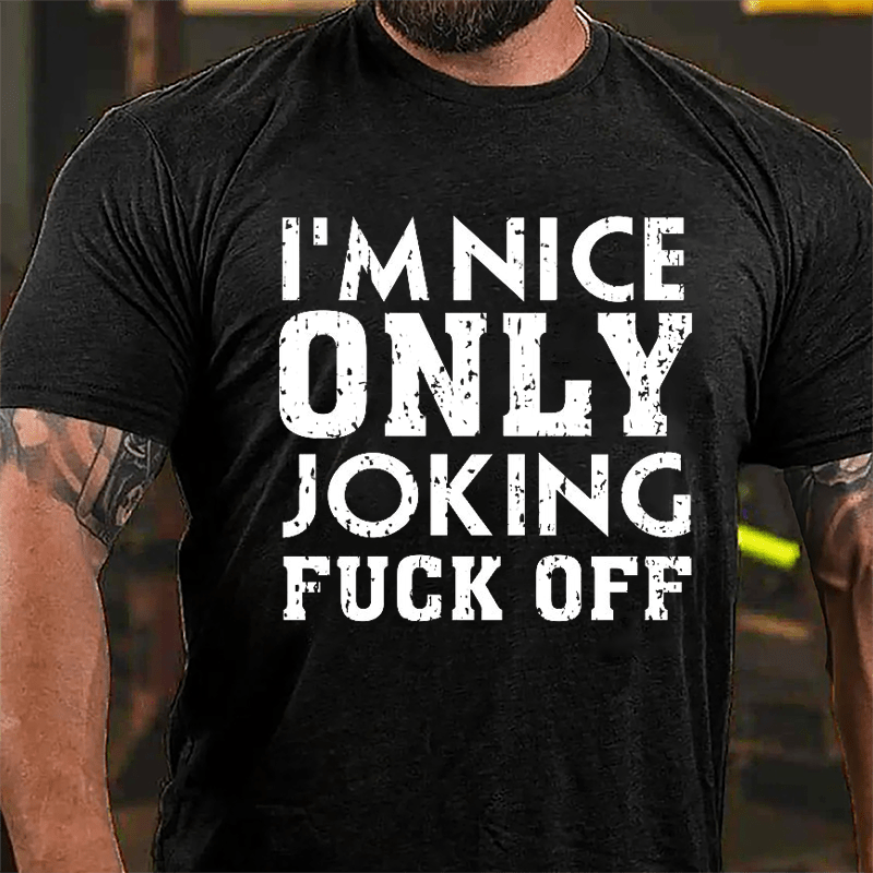 I'm Nice, Only Joking, Fuck Off Cotton T-shirt