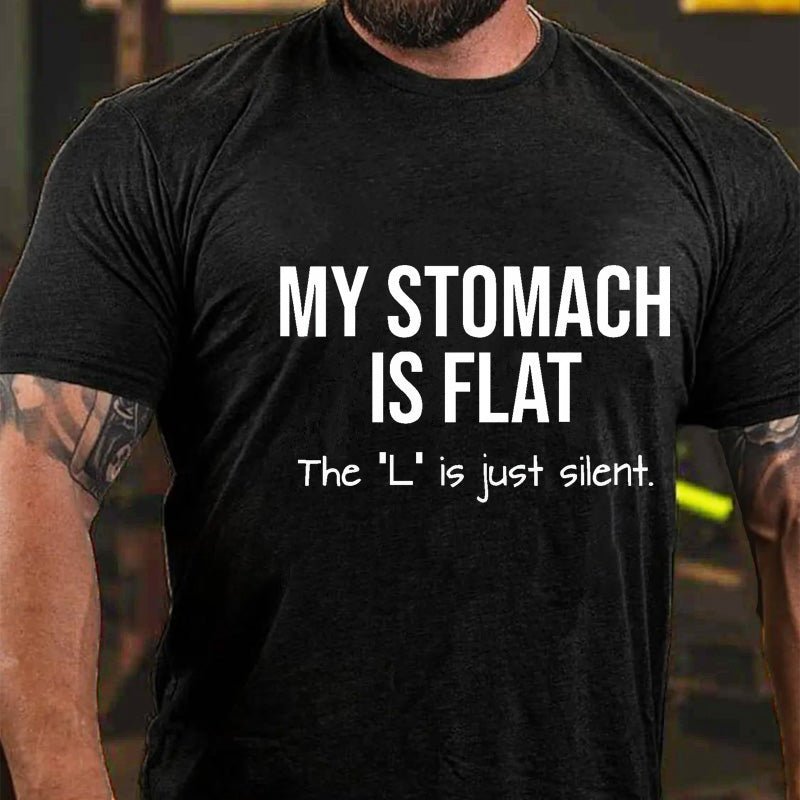 My Stomach Is Flat The "L" Is Just Silent Funny Cotton T-shirt