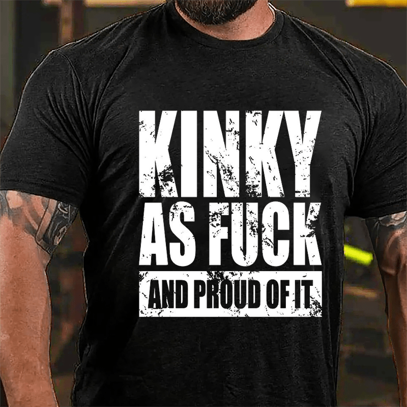 Kinky As Fuck And Proud Of It Cotton T-shirt