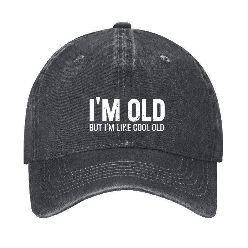 I'm Old But I'm Like Cool Old Baseball Cap