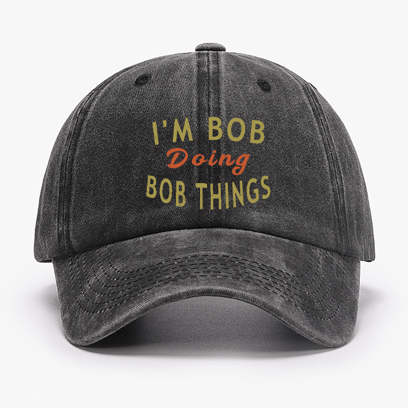 I'm Bob Doing Bob Things Funny Saying Cap