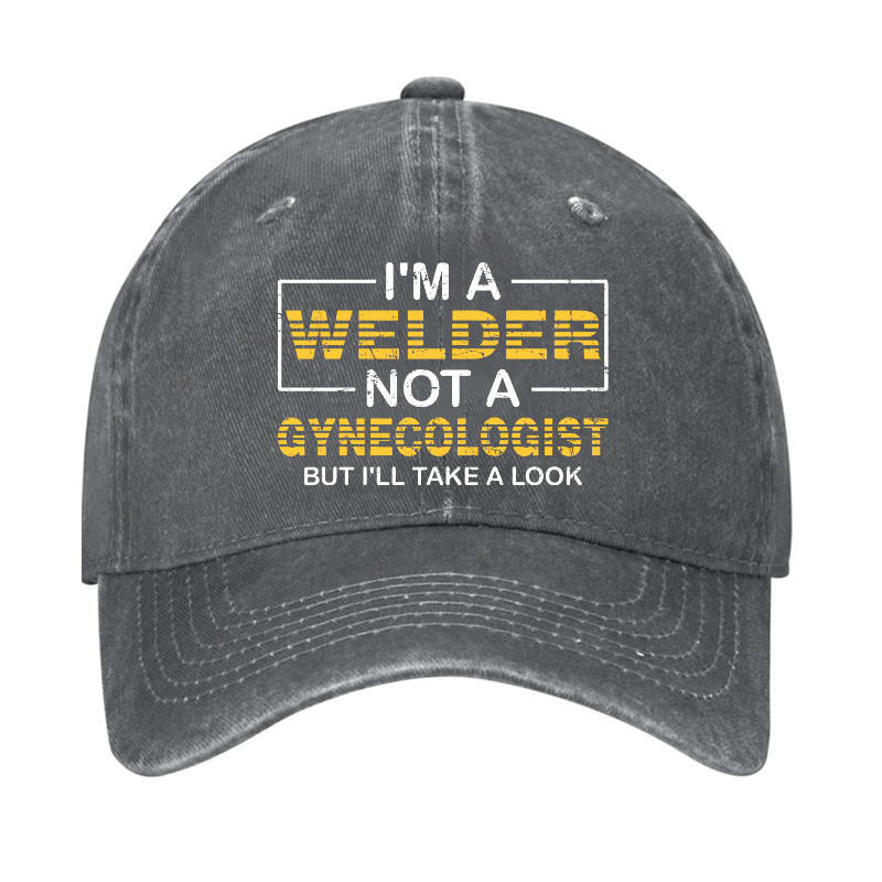 I'm A Welder Not A Gynecologist But I'll Take A Look Cap