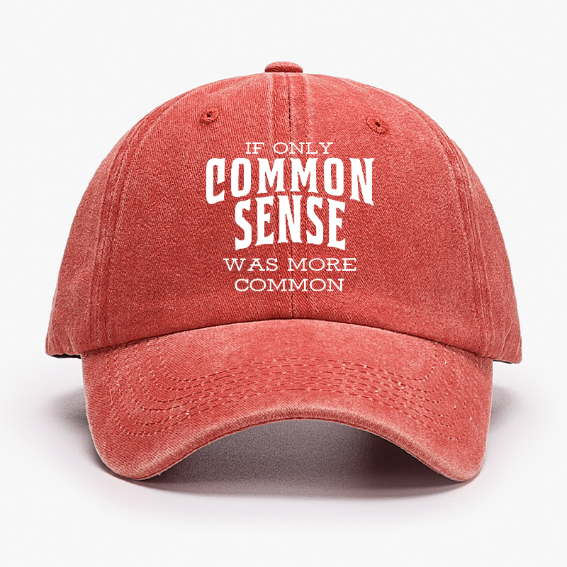 If Only Common Sense Was More Common Cap