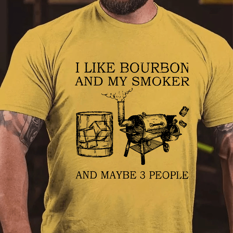 I Like Bourbon And My Smoker And Maybe 3 People Cotton T-shirt