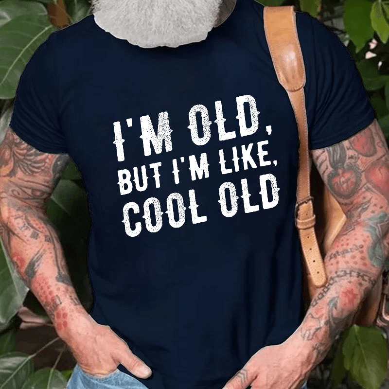 I'm Old But I'm Like Cool Old Cotton T-shirt