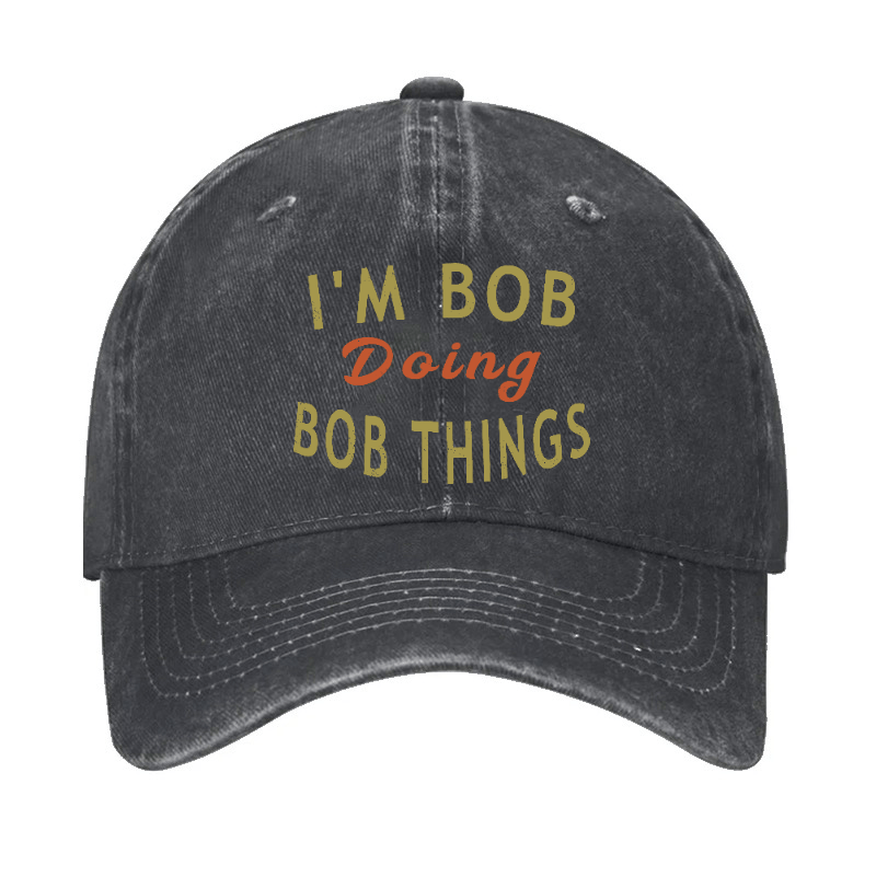 I'm Bob Doing Bob Things Funny Saying Cap