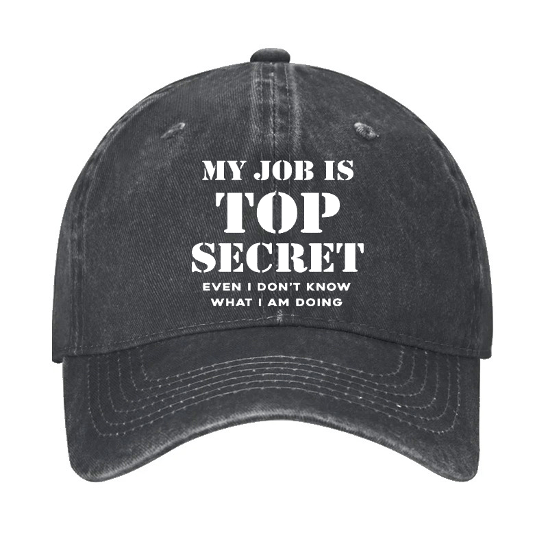 My Job Is Top Secret Even I Don't Know What I Am Doing Cap