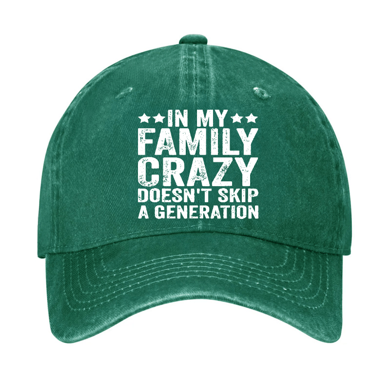 In My Family Crazy Doesn't Skip A Generation Cap