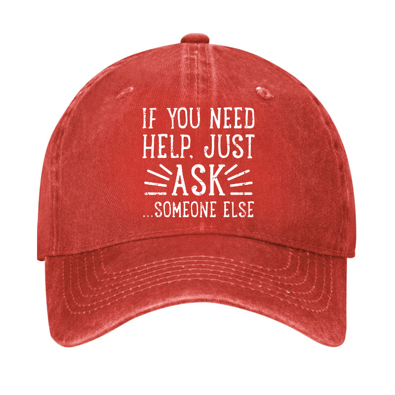 If You Need Help Just Ask ...Someone Else Cap