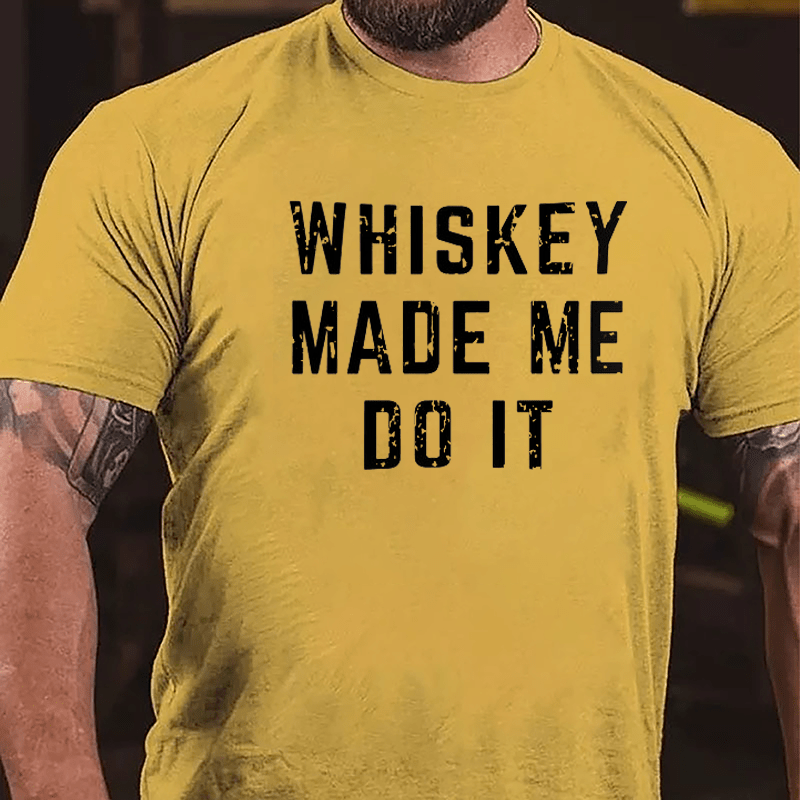 Whiskey Made Me Do It Cotton T-shirt