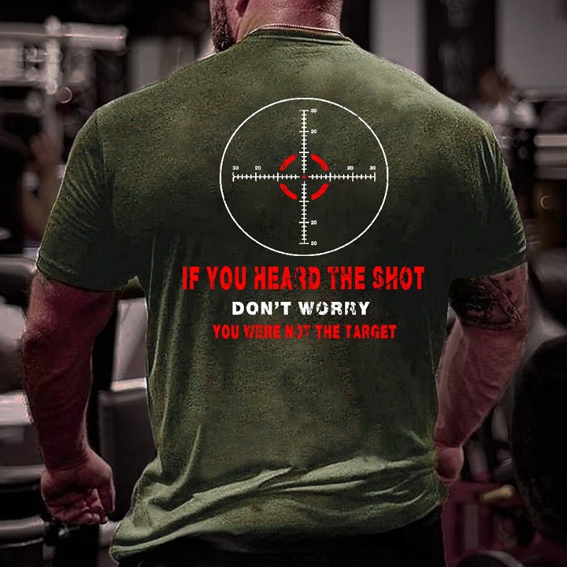 If You Heard The Shot Don't Worry You Were Not The Target Funny Men's Cotton T-shirt