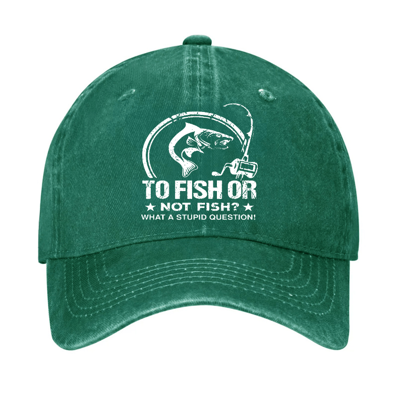 To Fish Or Not Fish? What A Stupid Question! Cap