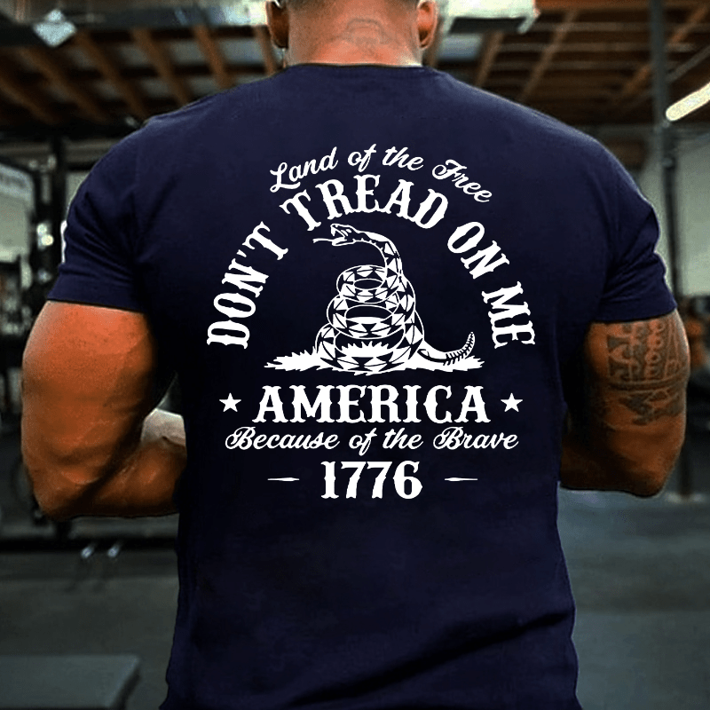 Land Of The Free Don't Tread On Me Because Of The Brave 1776 Cotton T-shirt