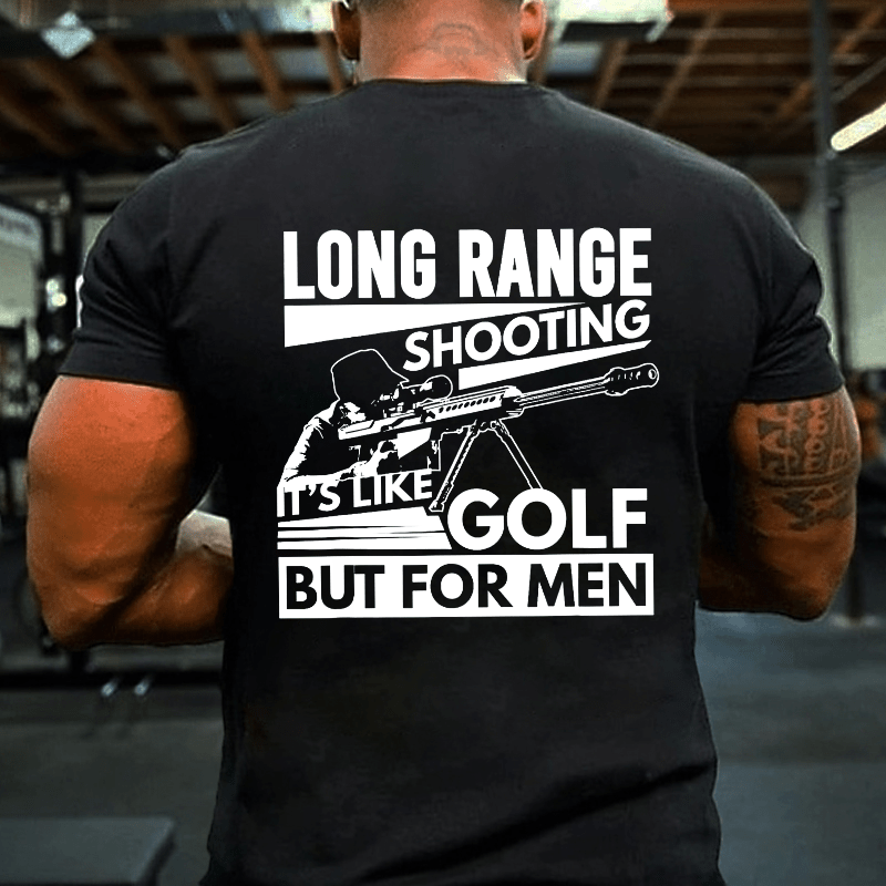 Long Range Shooting It's Like Golf But For Men Cotton T-shirt