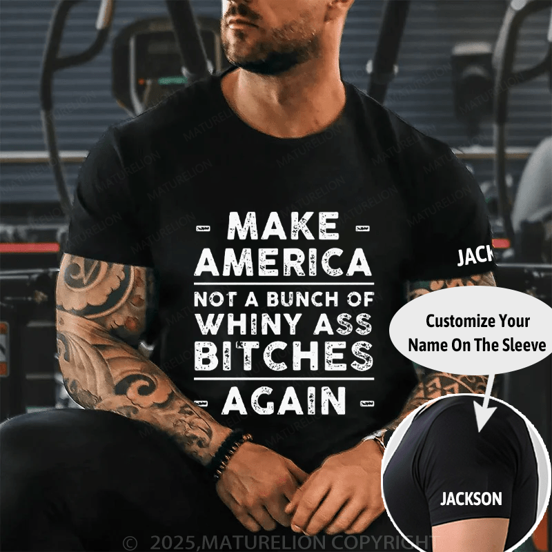 Make America Not A Bunch Of Whiny Ass Bitches Again Cotton T-shirt (Free Customization)