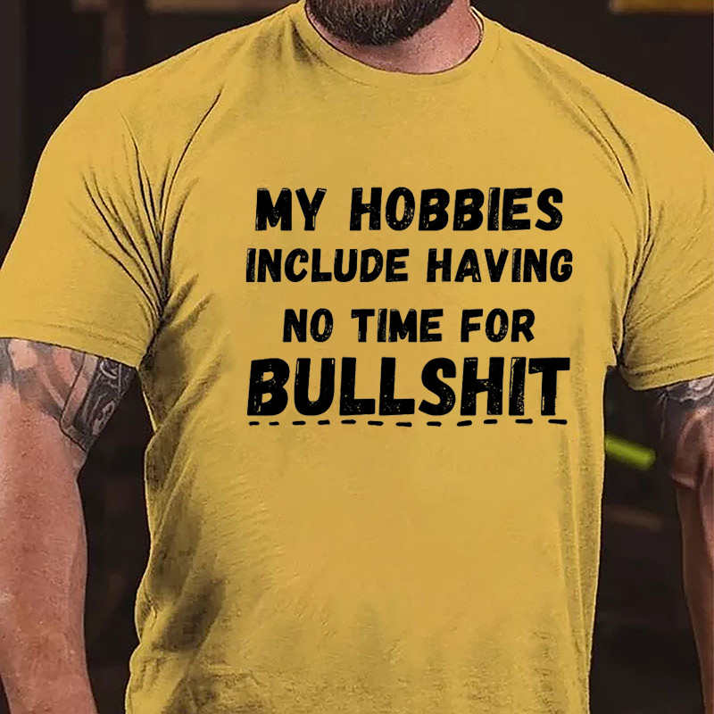 My Hobbies Include Having No Time For Bullshit Cotton T-shirt