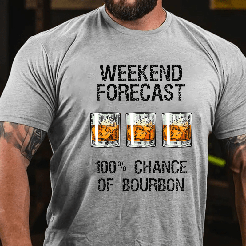 Weekend Forecast 100% Chance Of Burbon Cotton T-shirt