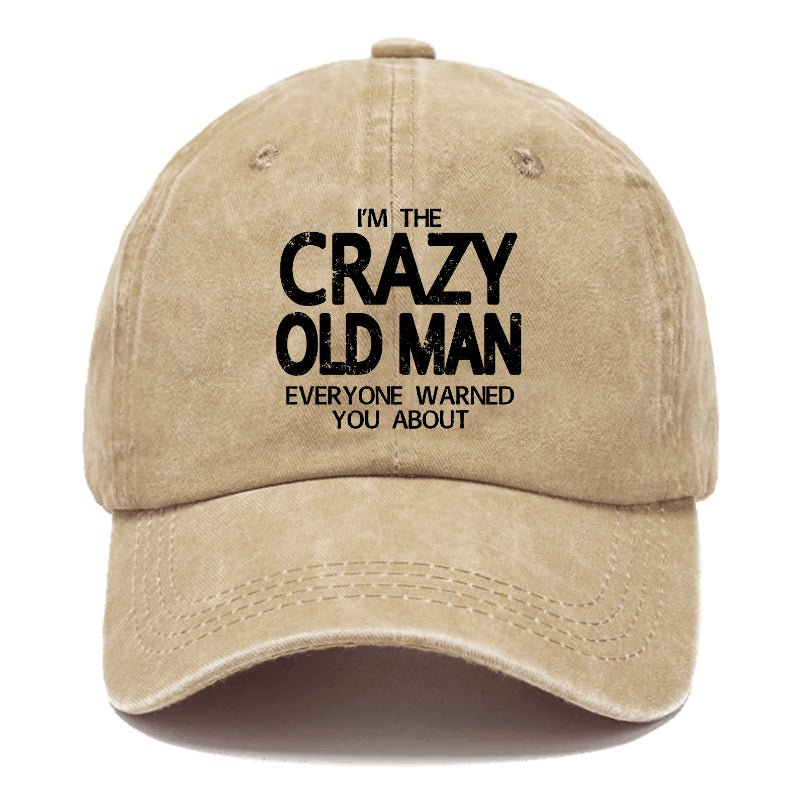 I'm The Crazy Old Man Everyone Warned You About Funny Gift Cap