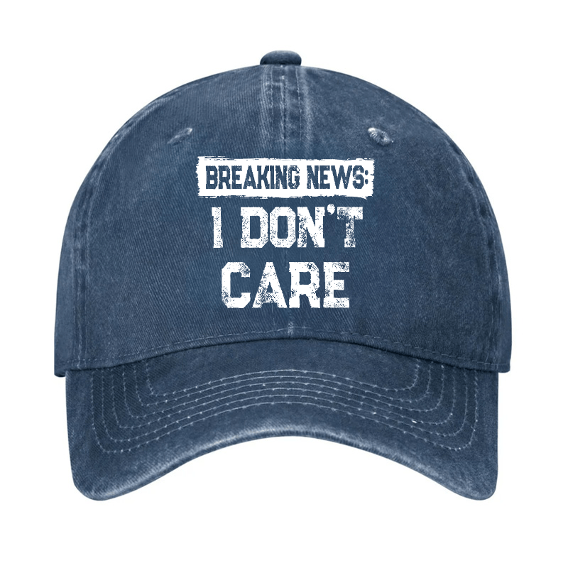 Breaking News I Don't Care Funny Sarcastic Baseball Cap