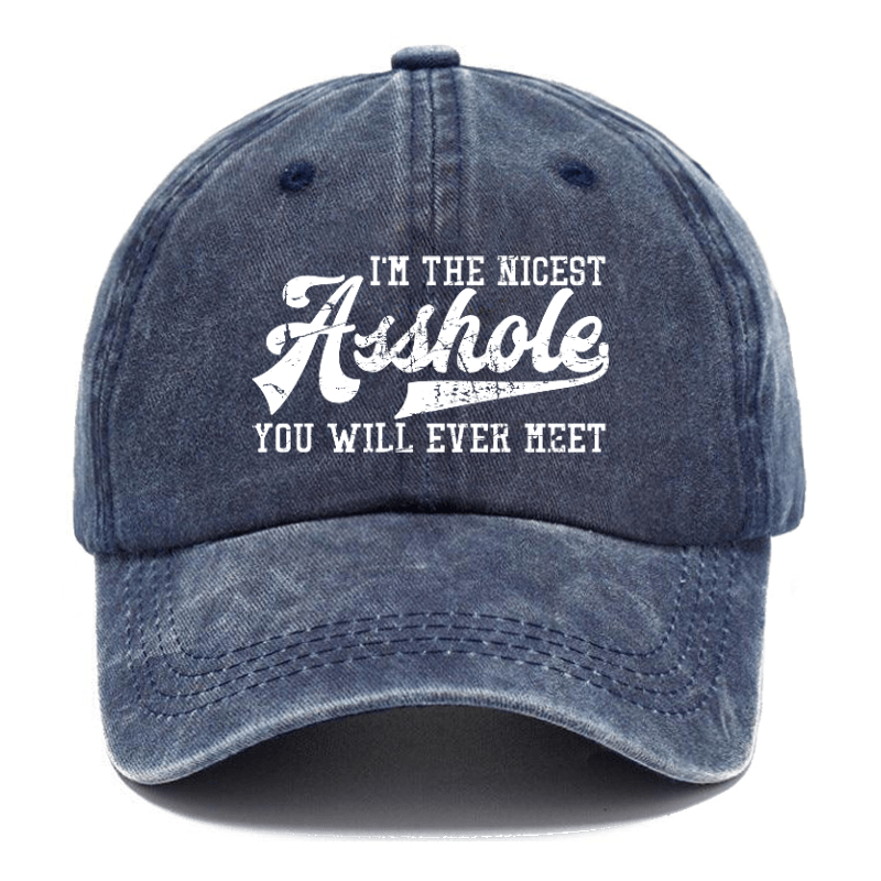 I'm The Nicest Asshole You'll Ever Meet Funny Sarcastic Cap