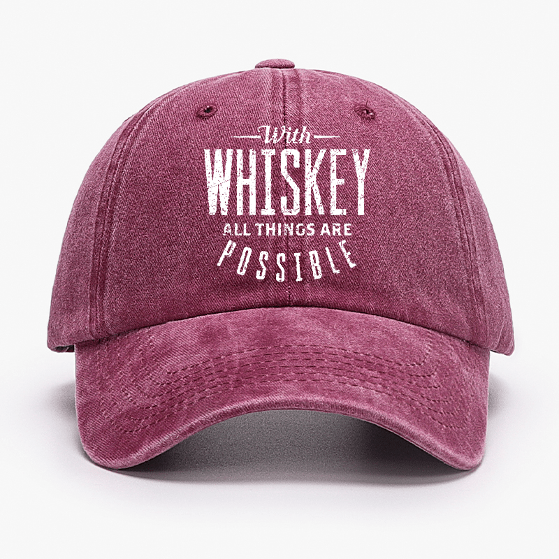 With Whiskey All Things Are Possible Cap