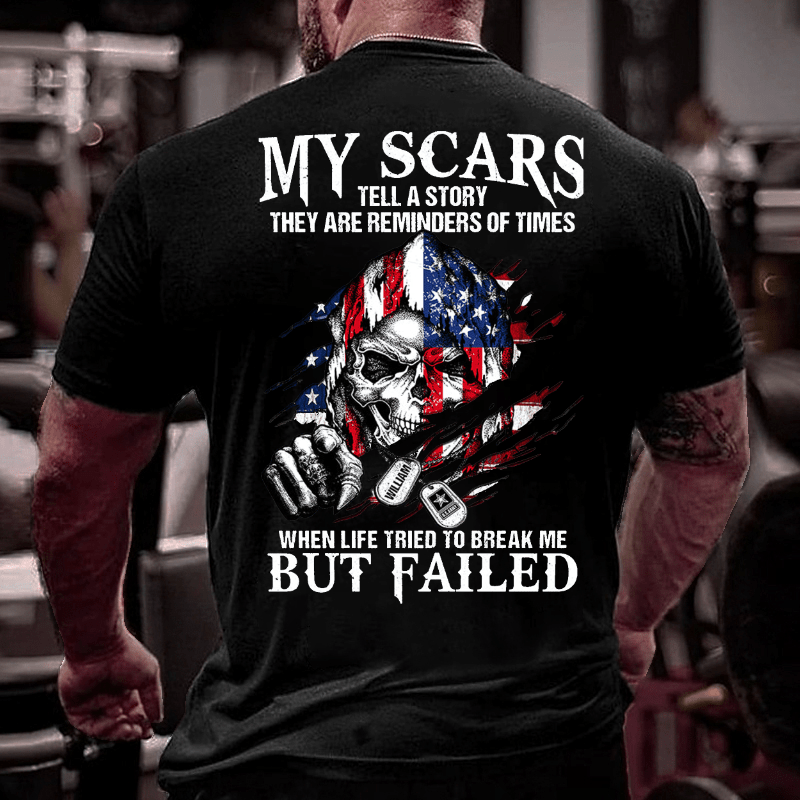 My Scars Tell A Story They Are Reminders Of When Life Tried To Break Me But Failed Cotton T-shirt