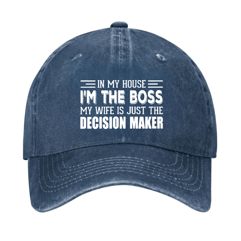 In My House I'm The Boss My Wife Is Just The Decision Maker Cap