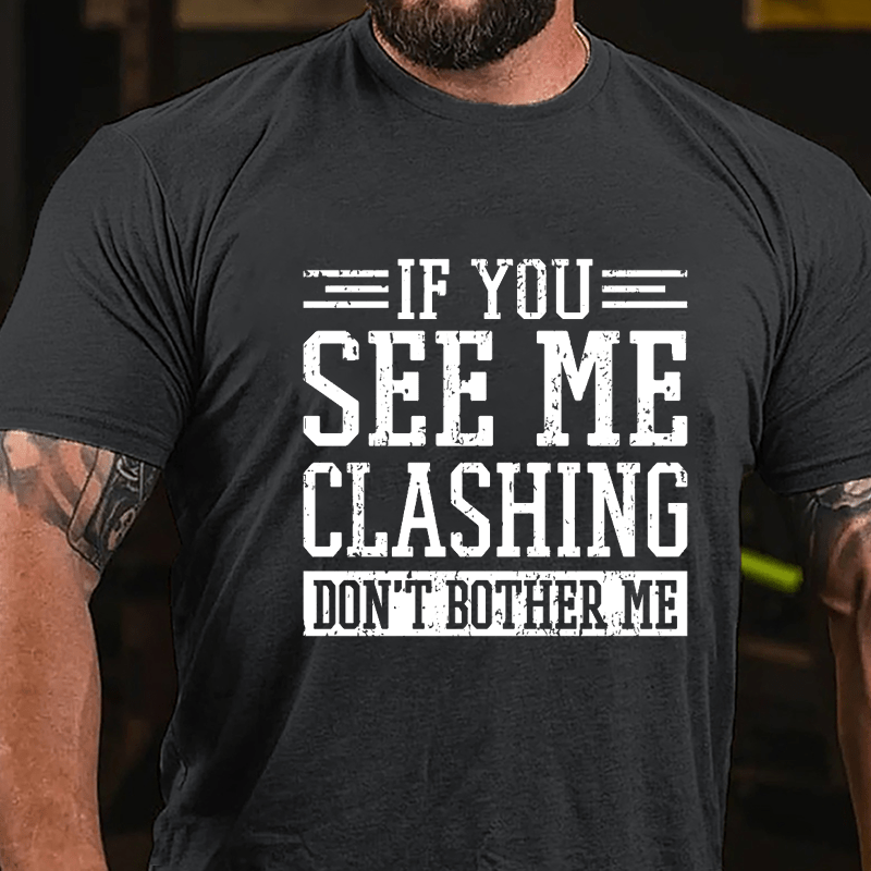 If You See Me Clashing Don't Bother Me Cotton T-shirt