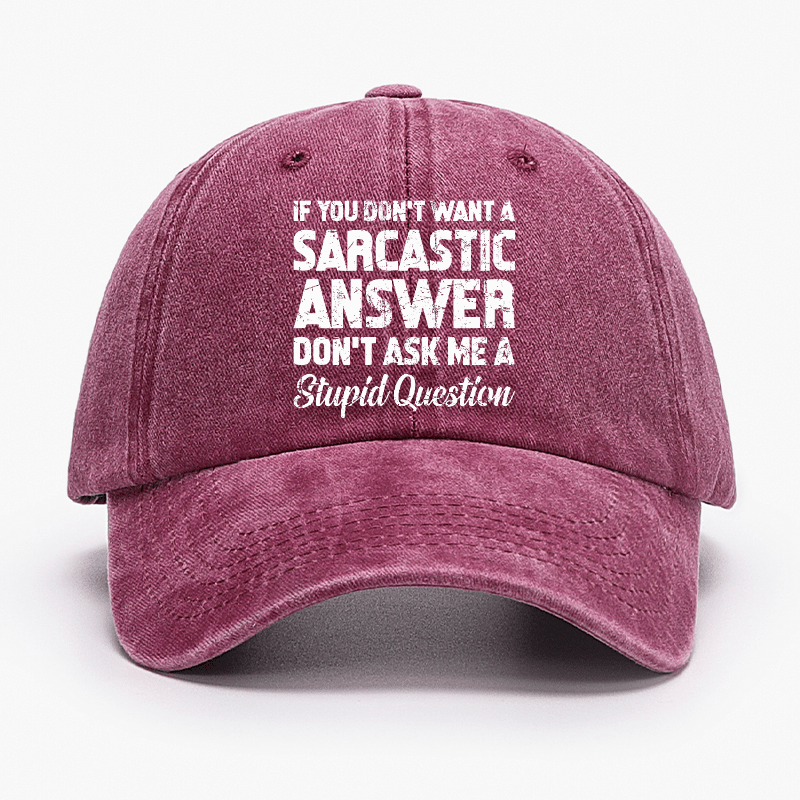 If You Dont Want A Sarcastic Answer Dont A Stupid Question Funny Cap