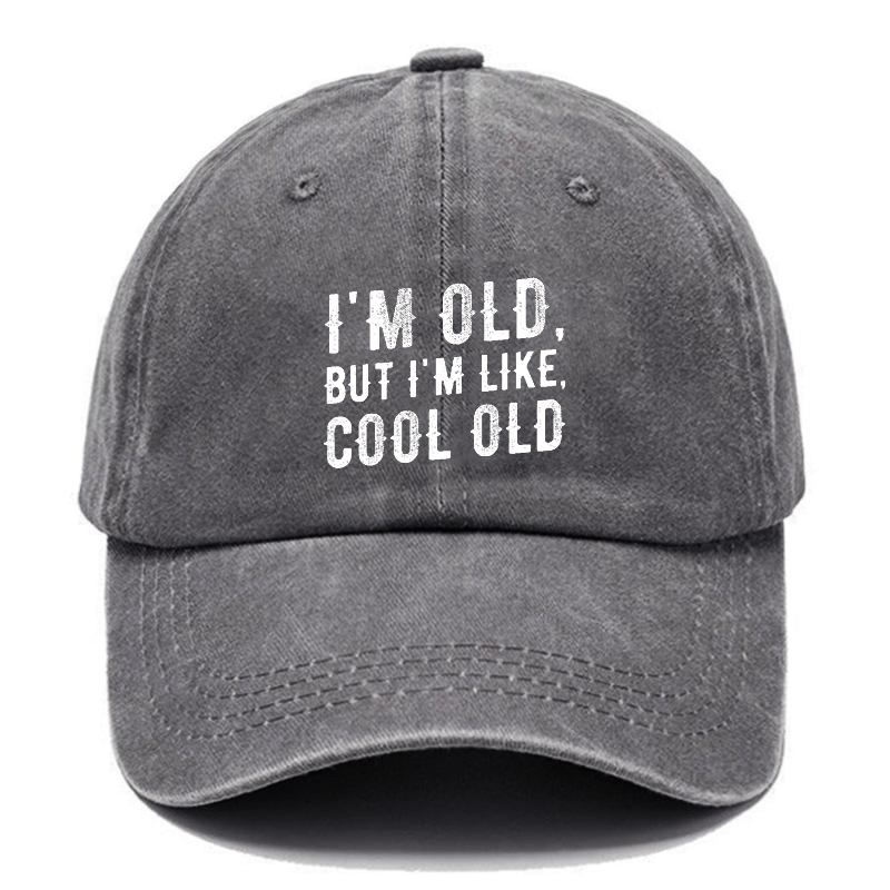 I'm Old But I'm Like Cool Old Cap