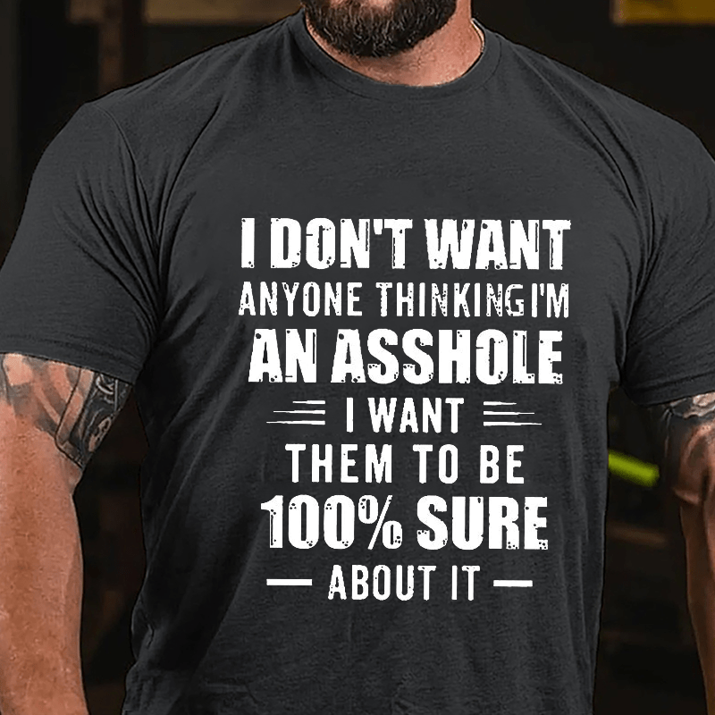 Maturelion I Don't Want Anyone Thinking I'm An Asshole I Want Them To Be 100% Sure About It Cotton T-shirt