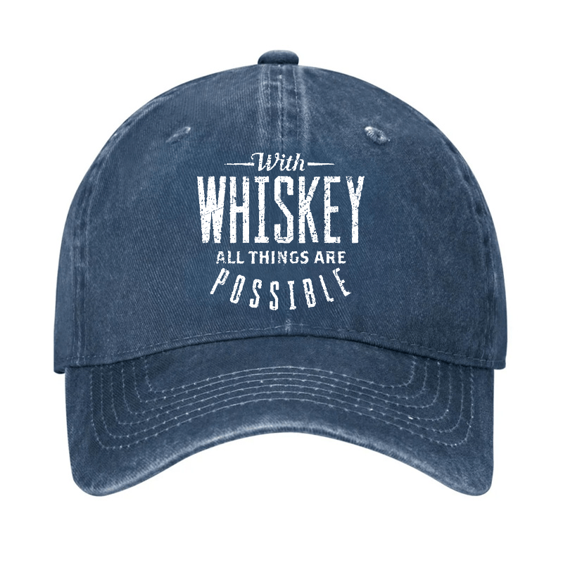 With Whiskey All Things Are Possible Cap